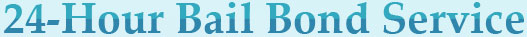 24 Hour Bail Bond Service